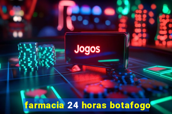 farmacia 24 horas botafogo